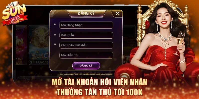 Mở tài khoản hội viên nhận thưởng tân thủ tới 100K